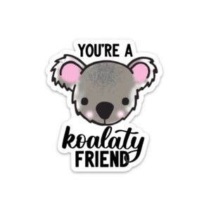 Koala Sticker / Koalaty Friend / Weatherproof Sticker / Koala Pun Sticker / Cute Koala Sticker/ Waterproof Sticker