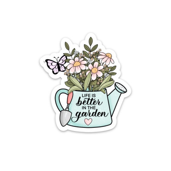 Life is Better in the Garden / Waterproof Sticker  / Vinyl Sticker / Flower Sticker / Garden Sticker