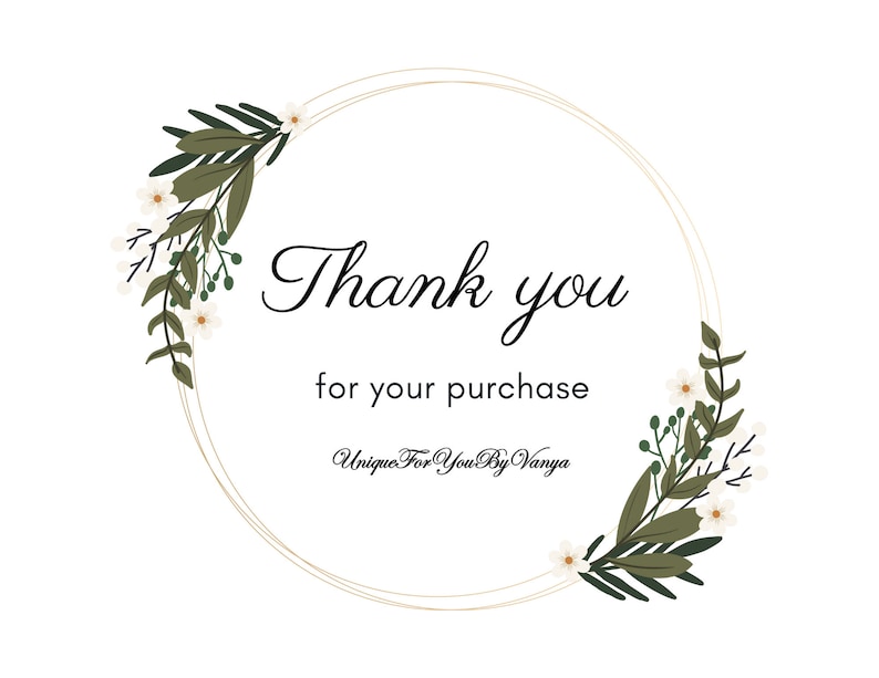 May include: A gold circular frame with white flowers and green leaves on either side. The text "Thank you for your purchase Unique For You By Vanya" is inside the frame.