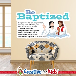 May include: A wall decal with a blue and white design that says "Be Baptized". The decal features a cartoon illustration of two men in water, one baptizing the other. The text below the illustration reads "Repent and be baptized, every one of you, in the name of Jesus Christ for the forgiveness of your sins. And you will receive the gift of the Holy Spirit. - Acts 2:38".