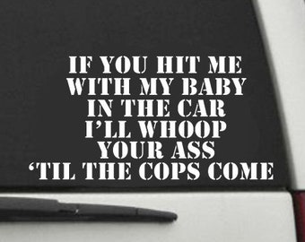 If You Hit Me With My Baby in the Car, I'll Whoop You 'Til the Cops Come Car Decal Vinyl