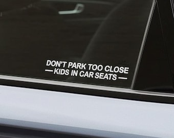 Don't Park Too Close Kids in Car Seats Car Decal