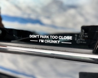 Don't Park Too Close I'm Chunky Car Decal