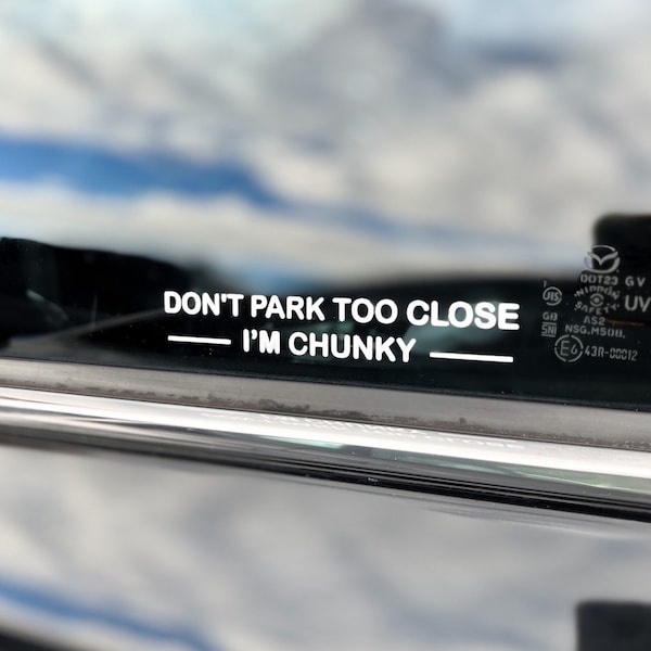 Don't Park Too Close I'm Chunky Car Decal