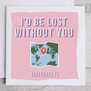I’d be verloren without you Karte, Lustige romantische Karte, Liebes- und Wertschätzungskarte, süße Grußkarte mit Kartenmotiv, süße Jubiläumskarte