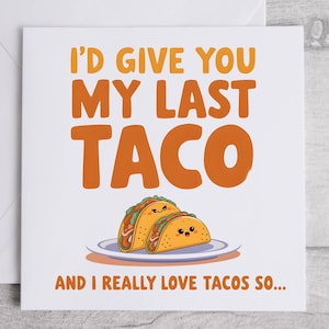 Ti darei il mio ultimo biglietto di auguri per tacos, biglietto d'auguri divertente per l'amore, biglietto di auguri per buongustai, biglietto di auguri per tacos carino, biglietto di auguri umoristico romantico, dolce biglietto di auguri per anniversario
