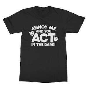 Act in the Dark: ¡regalo de teatro divertido para el equipo técnico de teatro, el equipo de teatro, el actor, la actriz y los directores de escena! Camiseta clásica para adultos.