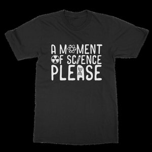 A Moment of Science - A gift for the scientist, the biologist and anyone loving science. Classic Adult T-Shirt