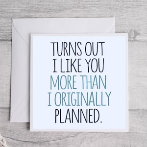 Resulta que me gustas más de lo que había planeado originalmente. Tarjeta, tarjeta romántica, linda tarjeta de amor, regalo considerado, tarjeta de amor, tarjeta de aniversario