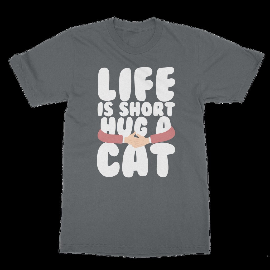 Life is Short Hug a Cat Classic Adult T shirt Etsy