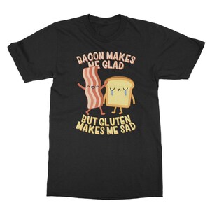 Bacon Makes me Glad, but Gluten Makes me Sad -Gluten gift for any coeliac, celiac or individual with a gluten allergy! Classic Adult T-Shirt