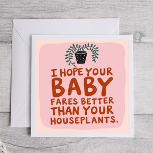 J'espère que votre bébé se porte mieux que vos plantes d'intérieur carte de bébé drôle, humour de nouveau bébé, félicitations de bébé, humour parental, carte de nouveaux parents