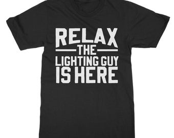 Relax - The Lighting Guy is Here! -  funny theatre gift for the theatre tech, drama lover, lover of theatre!   Classic Adult T-Shirt