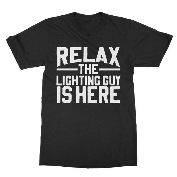 Relax - The Lighting Guy is Here! -  funny theatre gift for the theatre tech, drama lover, lover of theatre!   Classic Adult T-Shirt