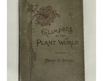 Glimpses at the Plant World Antique 1891 Printing Fanny D Bergen Botany Book