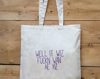 Well It Wiz Fuckn Wan Ae Yiz - Embroidered Tote Bag
