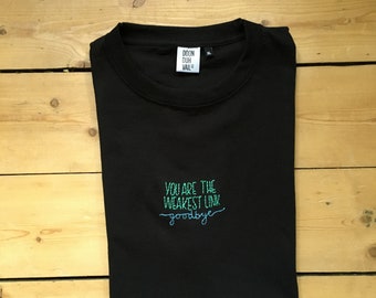 You Are The Weakest Link Goodbye - Embroidered T Shirt
