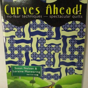 Curves Ahead Quilt Book: No-Fear Techniques, Spectacular Quilts