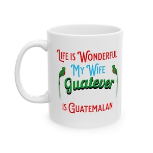 Guatemalan Wife Coffee Mug - Proud Guatemalan Wife - Guatemalan Heritage Mug - Perfect Birthday or Anniversary Gift - Ceramic (11oz, 15oz)