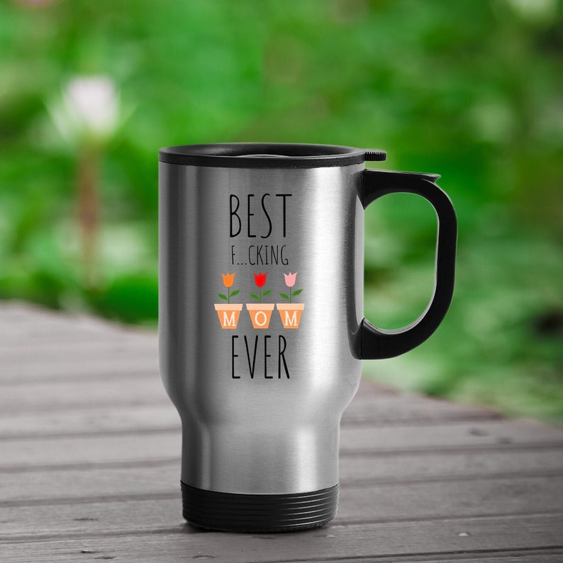 Best Mom Ever Travel Mug Funny Mom Gift Funny Mom Travel Etsy