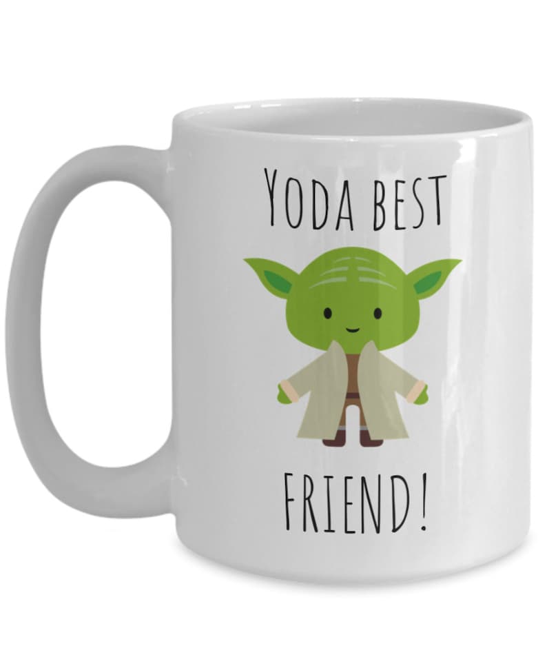Yoda Best Friend Yoda Mug Funny Yoda Gift Best Friend Gift Etsy