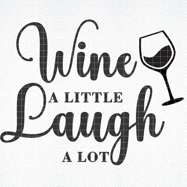 Wine A Little Laugh A Lot SVG, Wine A Little Laugh A Lot PNG, Wine Glass svg, Celebration svg, Wine Glass Quote, Funny Wine Quote svg