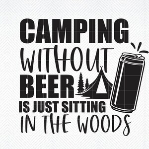 Acampar sin cerveza es simplemente sentarse en el bosque SVG, png, Camping SVG, cita de camiseta svg, camiseta de camping divertida svg, amante del camping SVG