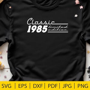 40th Birthday SVG – Classic 1985 Limited Edition, Design for Cricut, Birthday Shirt SVG