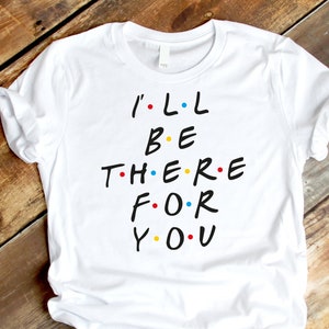 Ill be there for you SVG, EPS, DXF, Friends TV Show, SVG Cricut Datei, beste Freundin Shirt, Familie Svg, beste Freunde für immer, Lehrer svg, Liebe