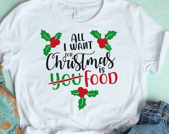 All i want for Christmas is food, SVG, DXF, EPS, christmas svg, digital download, food svg, funny christmas svg, christmas shirt svg, cricut