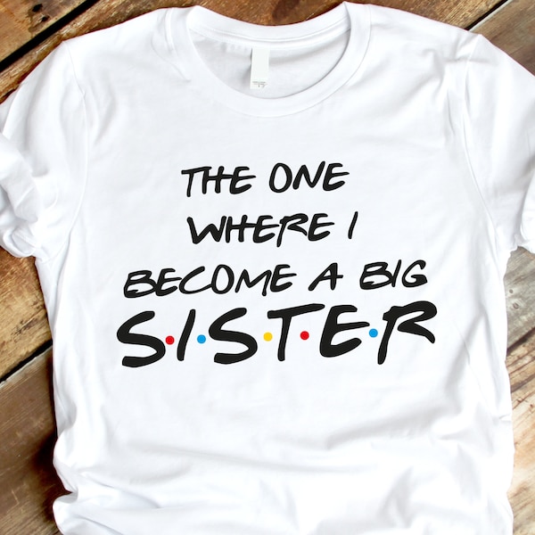 The one where I become a big sister SVG, big sister svg, Friends tv show, mom to be, pregnancy shirt svg, baby announcement, maternity svg