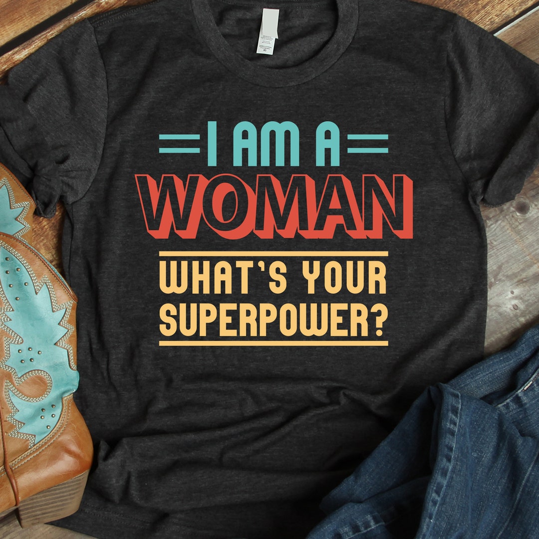 I Am a Woman, Whats Your Superpower SVG, DXF, Woman Svg, Feminist Svg ...