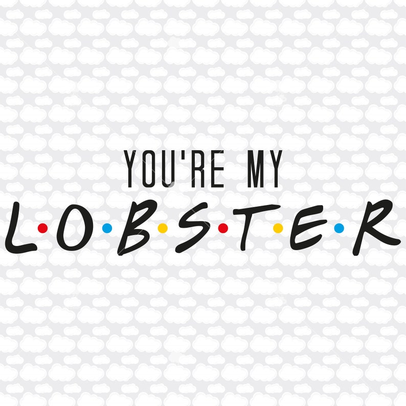 Download You're my lobster SVG EPS DXF Friends tv show svg | Etsy