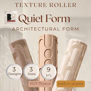 May include: Three cylindrical texture rollers with beige surfaces featuring embossed patterns. Text reads: TEXTURE ROLLER, Quiet Form, ARCHITECTURAL FORM, 3 Designs, 3 Sizes, 9 STL, NOT Physical, ready to 3d print. The rollers display wavy, circular, and arched designs.