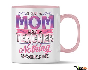 Teacher mug, Teacher gift, I Am A Mom and A Teacher Nothing Scares Me Coffee Mug, Funny Mug Gift for Teacher, Back to School, Gift For Mom