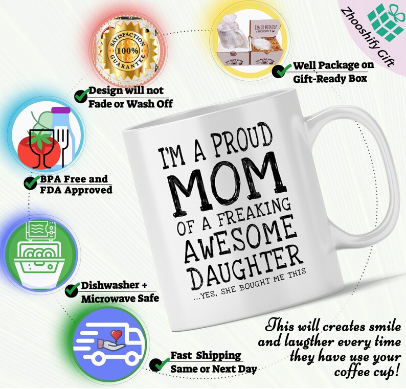 May include: White ceramic coffee mug with black text that reads "I'm a proud mom of a freaking awesome daughter...yes, she bought me this".