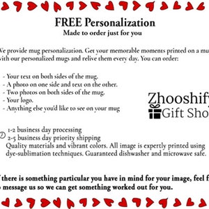 May include: A white card with red hearts around the border. The text on the card reads "FREE Personalization Made to order just for you". The card also includes information about mug personalization options, processing and shipping times, and the shop name "Zhooshify Gift Shop".