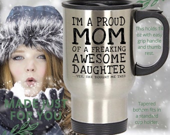 Gift for Mom funny, Proud Mom of Freaking Awesome Daughter (Yes,...) Mom Travel Mug, Gift for Mom, for Mom Birthday, for Mother’s day Gift