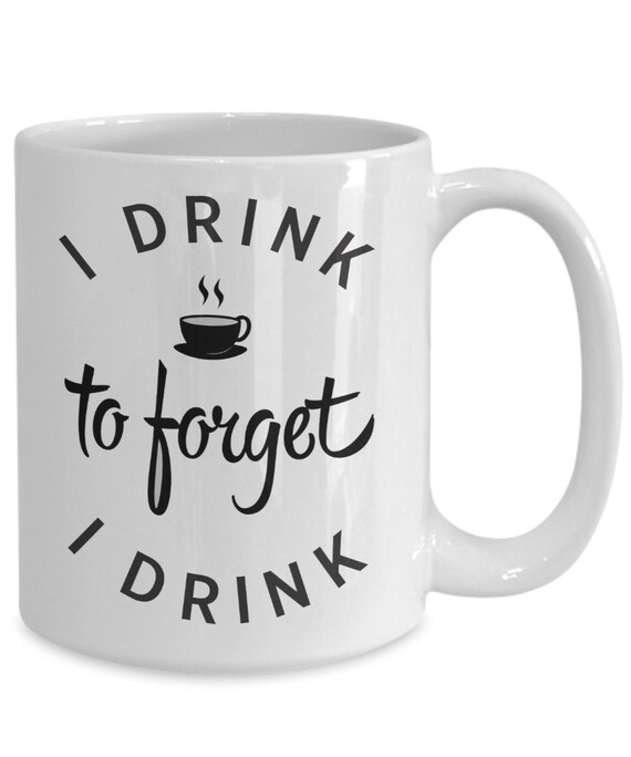 Funny Recovery Mug  I Drink Coffee to Forget, AA Gift - Etsy