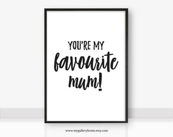 Mother's Day Printable Art Gift |  You're my favourite mum | Home Decor | Birthday | Inspirational | Gift | Instant download