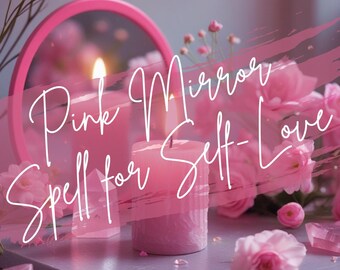 Pink Mirror Spell For Self-Love (Downloadable Spell)