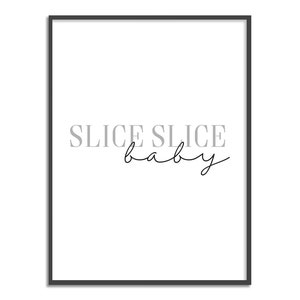 Slice slice baby Print
