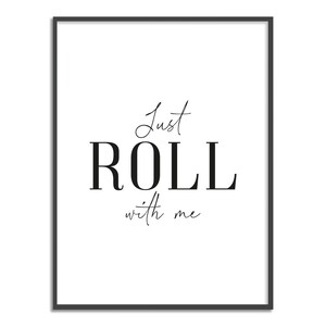 Just roll with me Print
