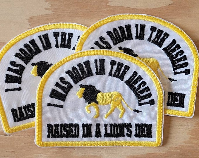 I was born in the desert.  Raised in a lion's den.  Handmade embroidered sew on patch