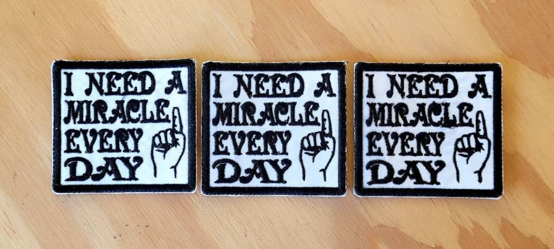 I Need a Miracle Every Day, Handmade Embroidered Sew on Patch - Etsy