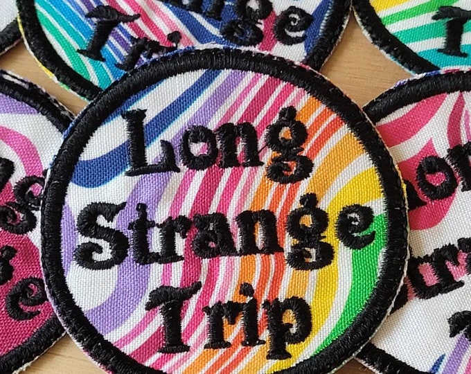 Long Strange Trip handmade sew on embroidered patch