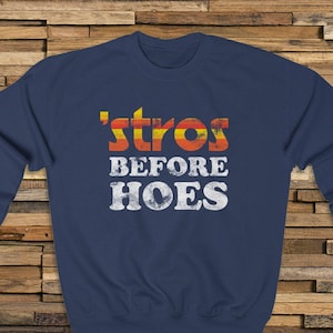 Stros Before Hoes Unisex Sweatshirt for Houston Astros Fans Funny Vintage Retro Tequila Sunrise Throwback 2017 Texas Baseball Sweat Shirt