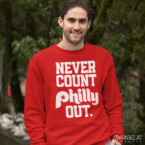 Buy Never Count Philly Out Philadelphia Phillies Fans Playoffs