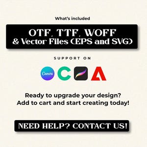 May include: A digital file listing featuring the text What's included, OTF, TTF, WOFF & Vector Files (EPS and SVG), SUPPORT ON, and icons for Canva, Cricut, Procreate, and Adobe. Text reads Ready to upgrade your design? Add to cart and start creating today! and NEED HELP? CONTACT US!