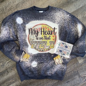 my heart is out on that field baseball and softball sweatshirt | bleached sweatshirt |
